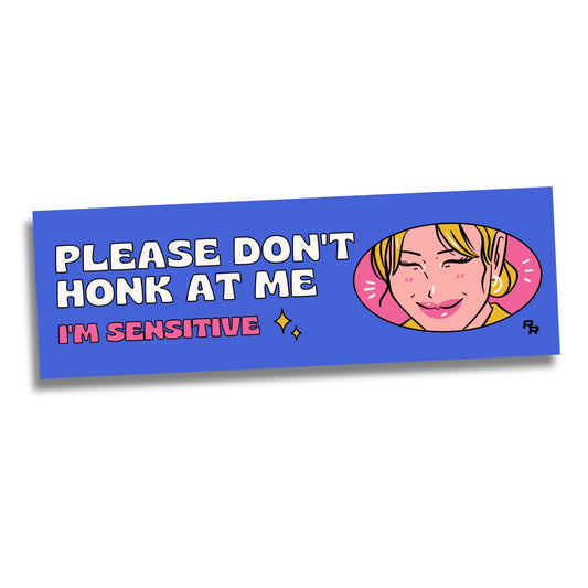 Please Don't Honk I'm Sensitive - Bumper sticker // Slap sticker