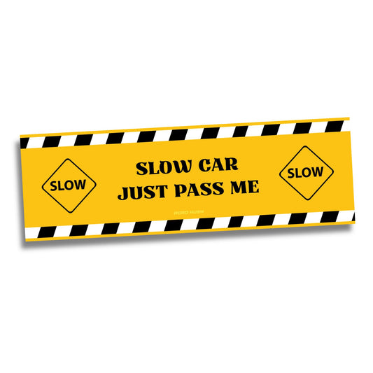 Slow Car Just Pass Me - Bumper sticker // Slap sticker